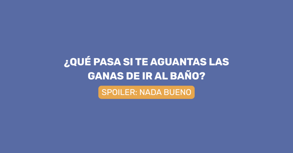¿Qué pasa si me aguanto las ganas de ir al baño? Artículo de blog sobre salud digestiva