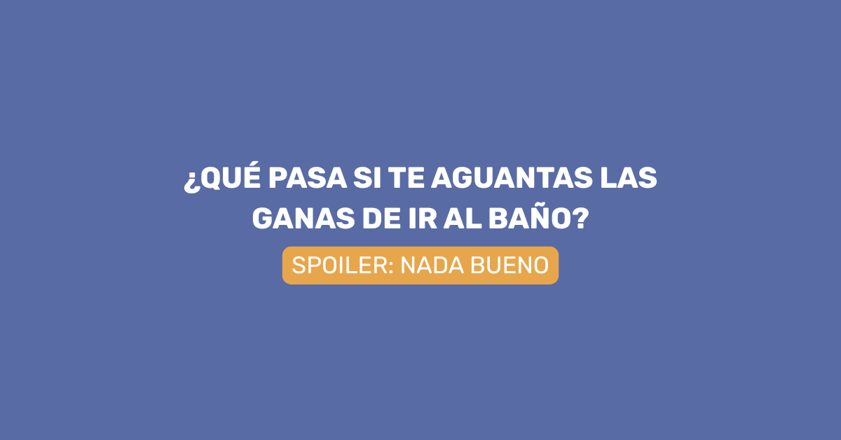¿Qué pasa si me aguanto las ganas de ir al baño? Artículo de blog sobre salud digestiva